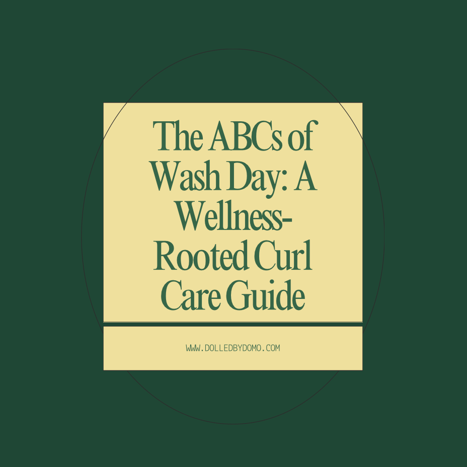 The ABCs of Wash Day: A Wellness-Rooted Curl Care Guide