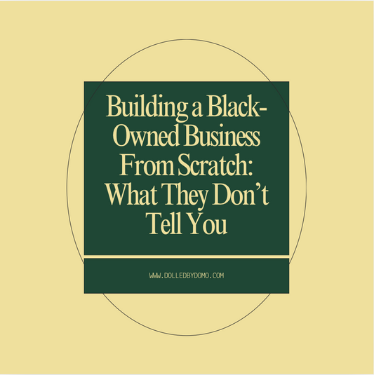 Building a Black-Owned Business From Scratch: What They Don’t Tell You