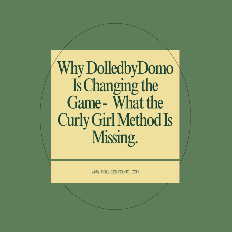 Why DolledbyDomo Is Changing the Game -  What the Curly Girl Method Is Missing.