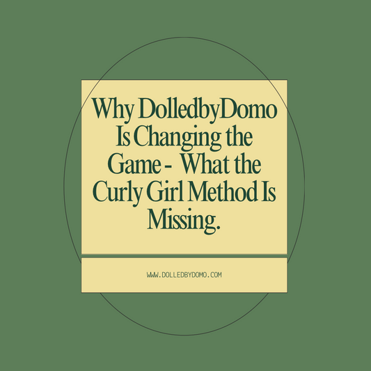 Why DolledbyDomo Is Changing the Game -  What the Curly Girl Method Is Missing.
