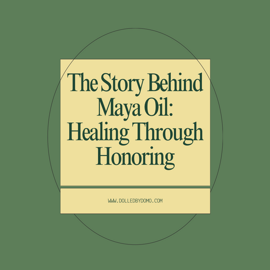 The Story Behind Maya Oil: Healing Through Honoring